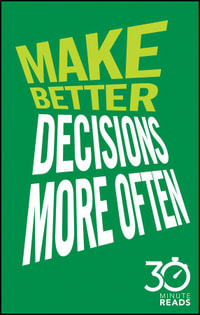 Make Better Decisions More Often: 30 Minute Reads : A Short Cut to More Effective Decision Making - Nicholas Bate