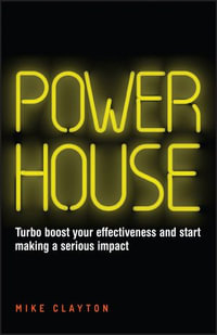 Powerhouse : Turbo Boost Your Effectiveness and Start Making a Serious Impact - Mike Clayton