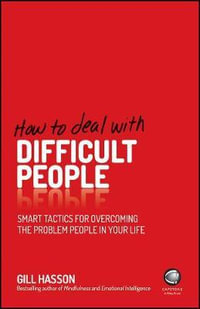 How to Deal with Difficult People : Smart Tactics for Overcoming the Problem People in Your Life - Gill Hasson