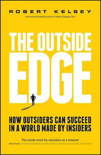 The Outside Edge : How Outsiders Can Succeed in a World Made by Insiders - Robert Kelsey