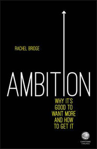 Ambition : Why its Good to Want More and How to Get it - Rachel Bridge