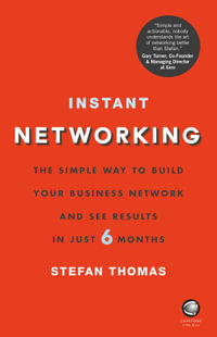 Instant Networking : The Simple Way to Build Your Business Network and See Results in Just 6 Months - Stefan Thomas
