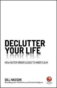 Declutter Your Life : How Outer Order Leads to Inner Calm - Gill Hasson