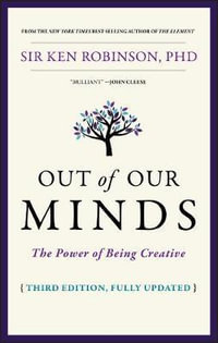 Out of Our Minds 3ed : The Power of Being Creative - Ken Robinson