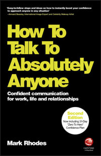 How To Talk To Absolutely Anyone : Confident Communication for Work, Life and Relationships - Mark Rhodes