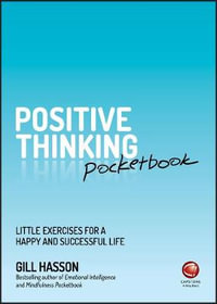 Positive Thinking Pocketbook : Little Exercises for a Happy and Successful Life - Gill Hasson