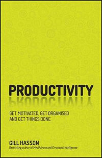 Productivity : Get Motivated, Get Organised and Get Things Done - Gill Hasson