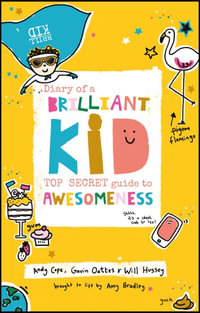 Diary of a Brilliant Kid : Top Secret Guide to Awesomeness - Andy Cope