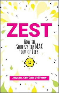 Zest : How to Squeeze the Max out of Life - Andy Cope