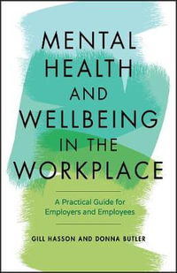 Mental Health and Wellbeing in the Workplace : A Practical Guide for Employers and Employees - Gill Hasson