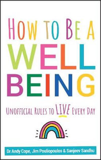 How to Be a Well Being : Unofficial Rules to Live Every Day - Andy Cope