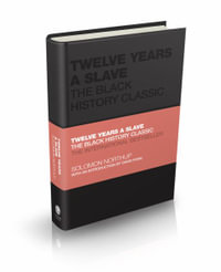 Twelve Years a Slave : The Black History Classic - Solomon Northup