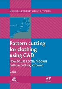 Pattern Cutting for Clothing Using CAD : How to Use Lectra Modaris Pattern Cutting Software - M Stott