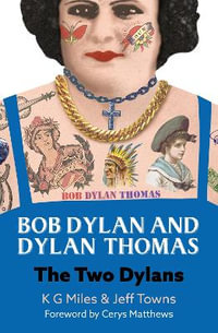 Bob Dylan and Dylan Thomas : The Two Dylans - K. G. MILES