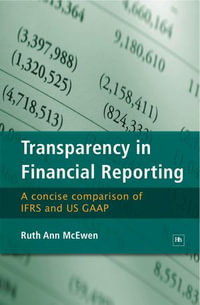 Transparency in Financial Reporting : A concise comparison of IFRS and US GAAP - Ruth Ann McEwen