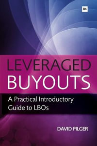 Leveraged Buyouts : A Practical Introductory Guide to LBOs - David Pilger