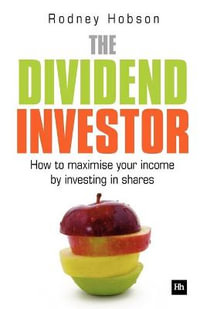 The Dividend Investor : How to Maximise Your Income by Investing in Shares - Rodney Hobson