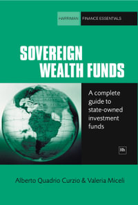 Sovereign Wealth Funds : A complete guide to state-owned investment funds - Alberto Quadrio Curzio