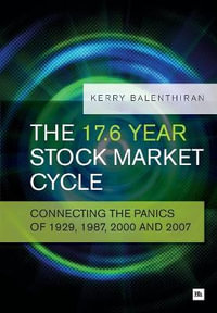 The 17.6 Year Stock Market Cycle : Connecting the Panics of 1929, 1987, 2000 and 2007 - Kerry Balenthiran