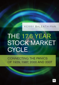 The 17.6 Year Stock Market Cycle : Connecting the Panics of 1929, 1987, 2000 and 2007 - Kerry Balenthiran