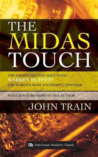 The Midas Touch : The Strategies That Have Made Warren Buffett the World's Most Successful Investor - Train John