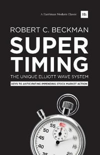 Supertiming : The Unique Elliott Wave System: Keys to Anticipating Impending Stock Market Action - Robert C. Beckman