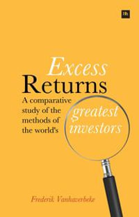 Excess Returns : A comparative study of the methods of the world's greatest investors - Frederik Vanhaverbeke