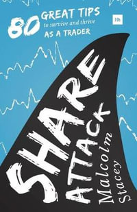Share Attack : 80 Great Tips to Survive and Thrive as a Trader - Malcolm Stacey