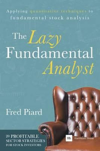 The Lazy Fundamental Analyst : Applying quantitative techniques to fundamental stock analysis - Fred Piard