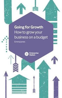 Going for Growth : How to grow your business on a budget - Emma Jones