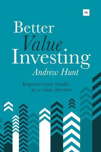 Better Value Investing : Improve Your Results as a Value Investor - Andrew Hunt