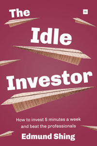 The Idle Investor : How to Invest 5 Minutes a Week and Beat the Professionals - Edmund Shing