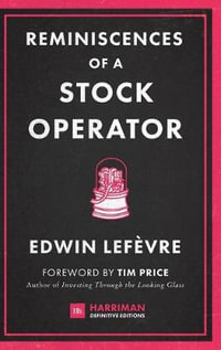 Reminiscences of a Stock Operator : The classic novel based on the life of legendary stock market speculator Jesse Livermore - Edwin Lefevre