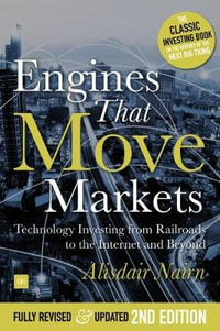 Engines That Move Markets : Technology Investing from Railroads to the Internet and Beyond - Alisdair Nairn