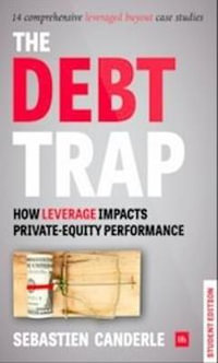 Debt Trap (Student Edition) : How Leverage Impacts Private Equity Performance - Sebastien Canderle