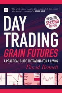 Day Trading Grain Futures : A Practical Guide to Trading for a Living - David Bennett