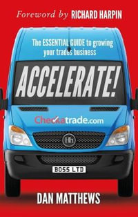 Accelerate! : The essential guide to growing your trades business - Dan Matthews