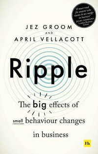 Ripple : The big effects of small behaviour changes in business - Jez Groom