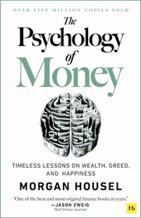 The Psychology of Money : Timeless Lessons on Wealth, Greed, and Happiness - Morgan Housel