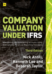 Company Valuation Under IFRS - 3rd edition : Interpreting and forecasting accounts using International Financial Reporting Standards - Nick Antill