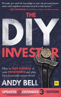 The DIY Investor Updated & Expanded 3rd edition : How to take control of your investments and plan for a financially secure future - Andy Bell