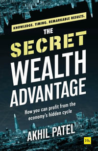 The Secret Wealth Advantage : How you can profit from the economy's hidden cycle - Akhil Patel