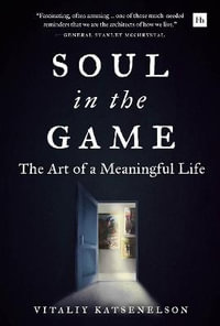 Soul in the Game : The Art of a Meaningful Life - Vitaliy Katsenelson