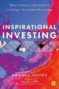 Inspirational Investing : What matters in the world of investing, by women for women - Amanda Taylor