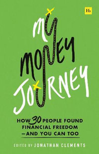 My Money Journey : How 30 people found financial freedom - and you can too - Jonathan Clements