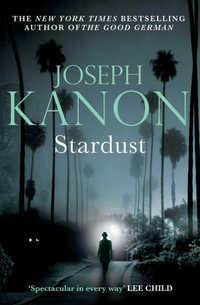 Stardust : A gripping historical thriller from the author of Leaving Berlin - Joseph Kanon