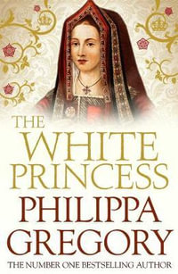 The White Princess : Plantagenet and Tudor Novels : Book 11 - Philippa Gregory