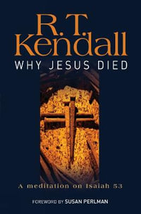 Why Jesus Died : A Meditation on Isaiah 53 - R. T. Kendall