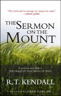 The Sermon on the Mount : A verse-by-verse look at the greatest teachings of Jesus - Revd Dr R.T. Kendall