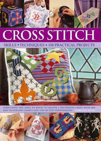 Cross Stitch : Skills Techniques 150 Practical Projects - Dorothy Wood